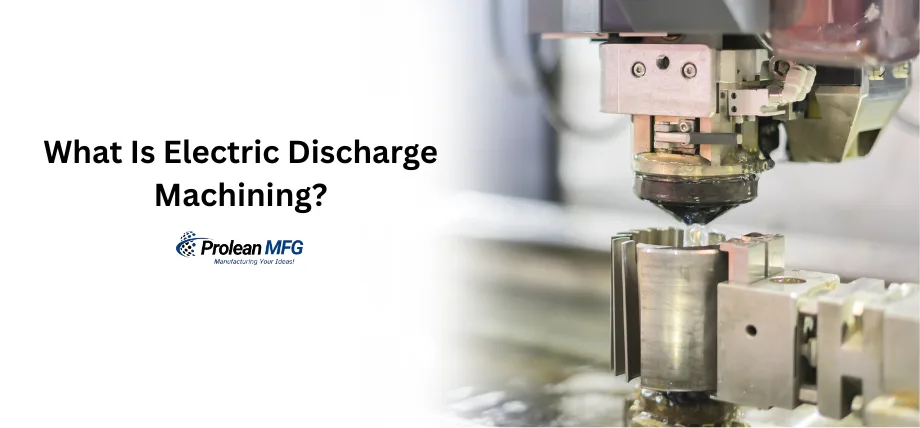 Electric discharge machining close up with text “What is electric discharge machining?”
