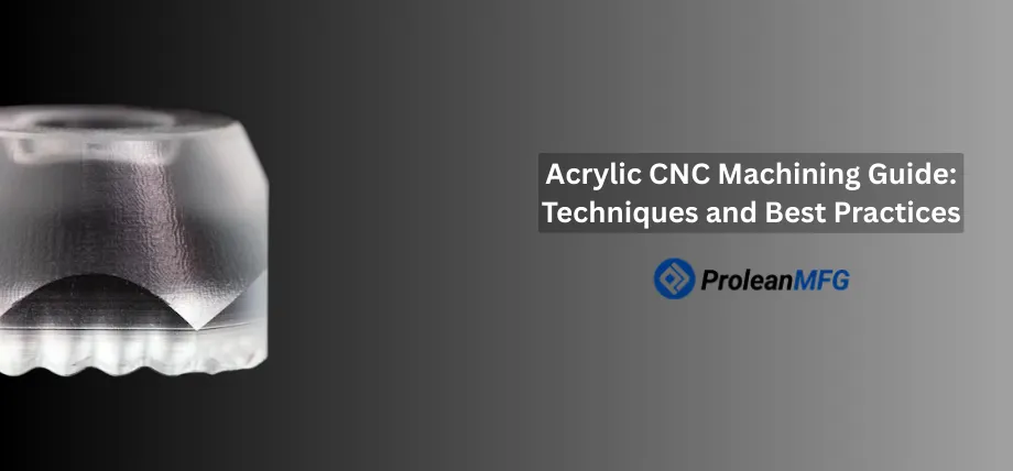 Professional guide cover for ProleanMFG titled "Acrylic CNC Machining Guide: Techniques and Best Practices" featuring a clear machined component.