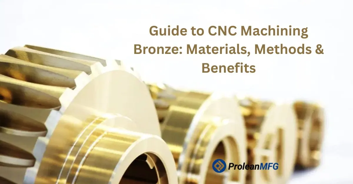 Featured image of blog with text “Guide to CNC Machining Bronze - Materials, Methods, and Benefits” and Prolean MFG logo