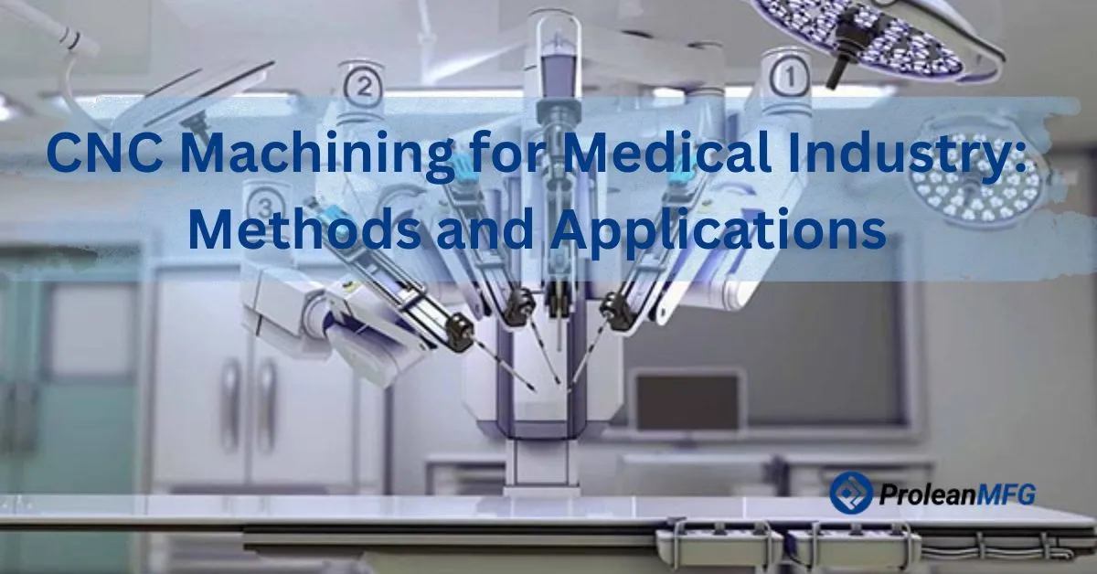featured image of blog with text “CNC Machining for Medical Industry: Methods and Applications” and Prolean MFG logo