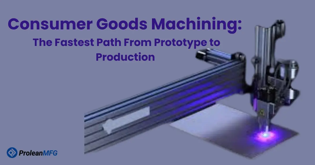 Banner reading “Consumer Goods Machining” with an industrial cutting machine operating on a surface.