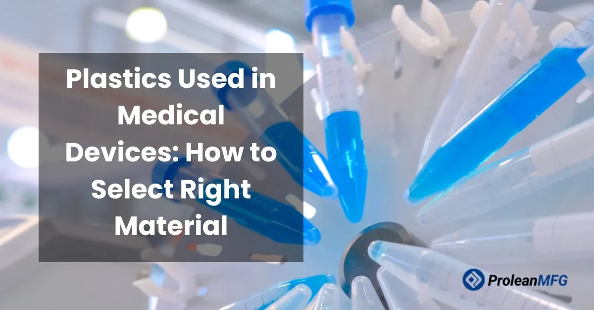 Feature image of blog with plastic microtubes, text “Plastics Used in Medical Devices: How to Select the Right Material” and Prolean MFG logo