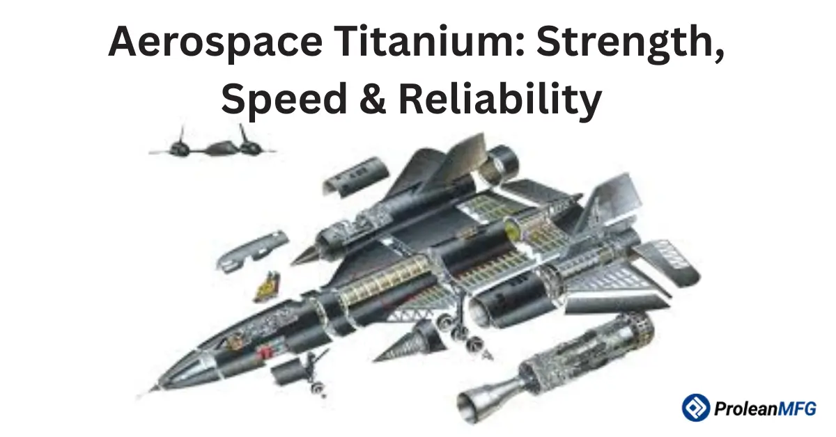 Feature image of blog with text “Aerospace Titanium: Strength, Speed & Reliability” and Prolean MFG logo