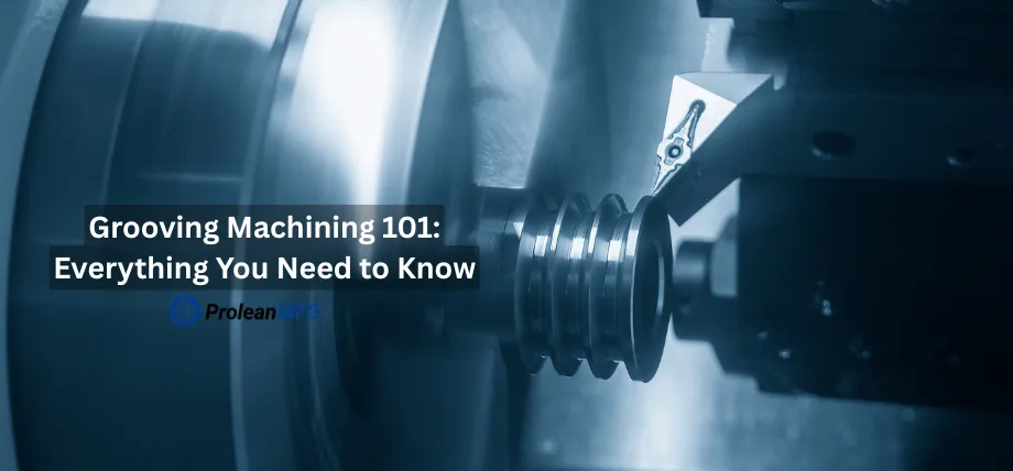 An industrial banner showing a lathe tool grooving a metal part, overlaid with the text "Grooving Machining 101: Everything You Need to Know."