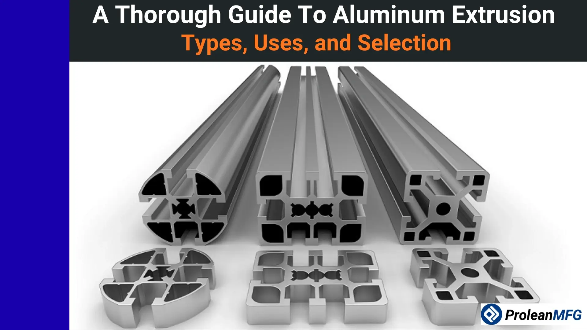 Aluminum extrusion profiles with hollow, T-slot, and rounded cross-sections; and a text overlay reading "A Thorough Guide To Aluminum Extrusion: Types, Uses, and Selection"